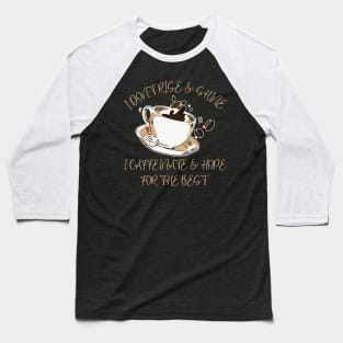 I Don't Rise And Shine I Caffeinate And Hope For The Best Baseball T-Shirt